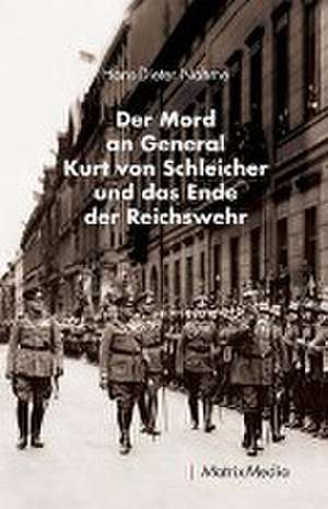 Der Mord an General Kurt von Schleicher und das Ende der Reichswehr de Hans-Dieter Nahme