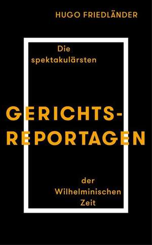 Gerichtsreportagen de Hugo Friedländer