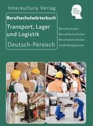 Berufsschulwörterbuch für Transport, Lager und Logistik. Deutsch-Persisch