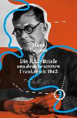 Die RAD-Briefe aus dem besetzten Frankreich 1943 de Hans Fallada