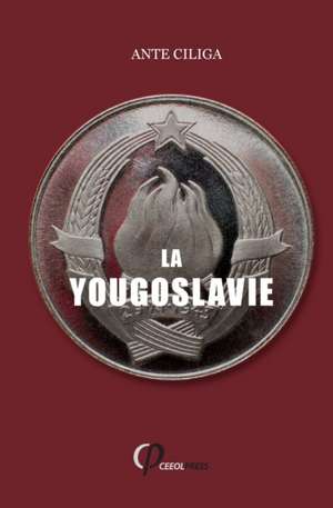 La Yougoslavie Sous La Menace Intérieure Et Extérieure de Ante ¿Iliga