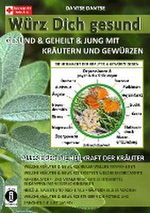 Würz Dich gesund - gesund & geheilt & jung mit Kräutern und Gewürzen de Dantse Dantse