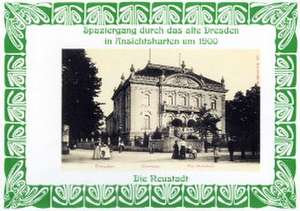 Spaziergang durch das alte Dresden in Ansichtskarten um 1900. Die Neustadt de Michael Schmidt