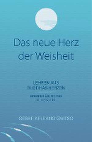 Das neue Herz der Weisheit de Gyatso Geshe Kelsang