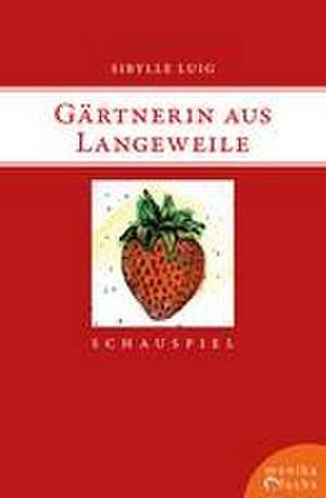 Gärtnerin aus Langeweile de Sibylle Luig