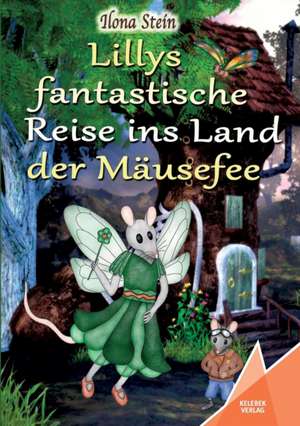 Lillys fantastische Reise ins Land der Mäusefee de Ilona Stein