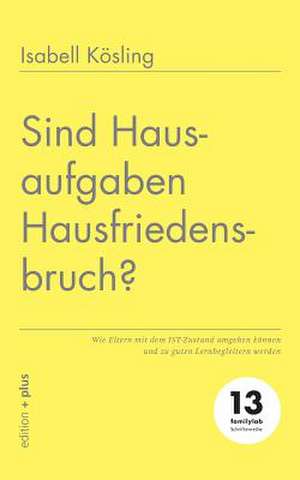 Sind Hausaufgaben Hausfriedensbruch? de Isabell Kösling