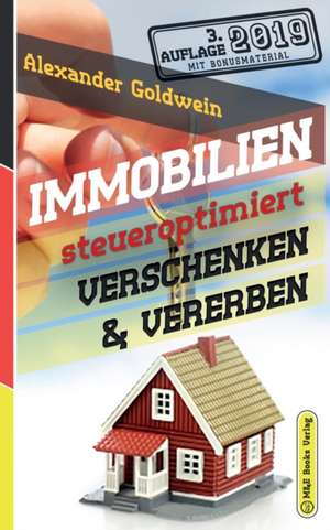 Immobilien steueroptimiert verschenken & vererben de Alexander Goldwein