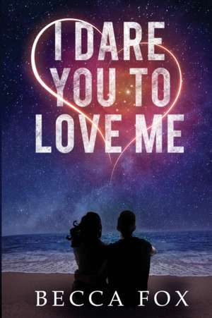 I Dare You To Love Me de Becca Fox