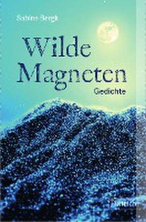 Wilde Magneten de Sabine Bergk