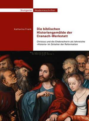 Die biblischen Historiengemälde der Cranach-Werkstatt de Katharina Frank