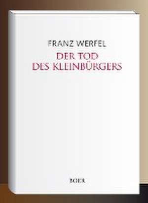 Der Tod des Kleinbürgers de Franz Werfel