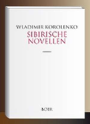 Sibirische Novellen de Wladimir Korolenko