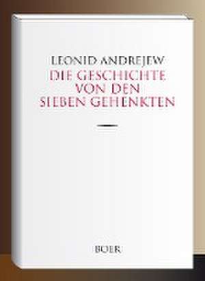 Die Geschichte von den sieben Gehenkten de Leonid Andrejew