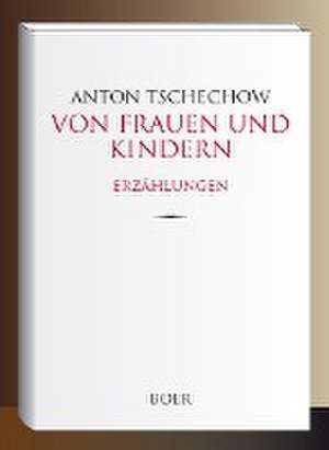 Von Frauen und Kindern de Anton Tschechow