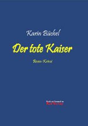 Der tote Kaiser de Karin Büchel