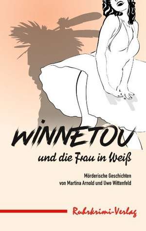 Winnetou und die Frau in Weiß de Martina Arnold