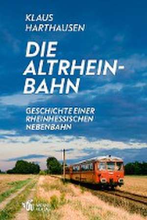 Die Altrheinbahn de Klaus Harthausen