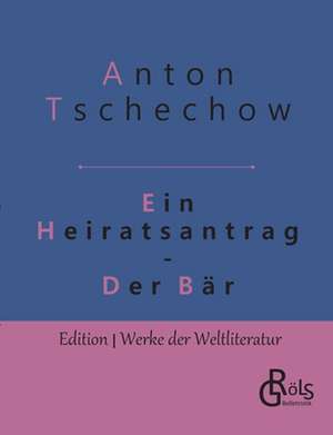 Ein Heiratsantrag & Der Bär de Anton Tschechow