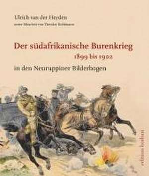 Der südafrikanische Burenkrieg 1899 bis 1902 de Ulrich van der Heyden