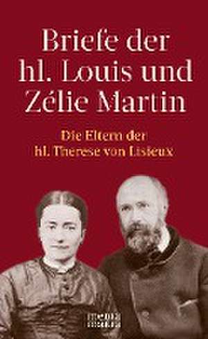 Briefe der hl. Louis und Zélie Martin (1863-1888) de Louis Martin