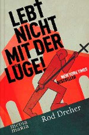 Lebt nicht mit der Lüge! de Rod Dreher