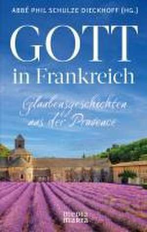 Gott in Frankreich de Abbé Phil Schulze Dieckhoff