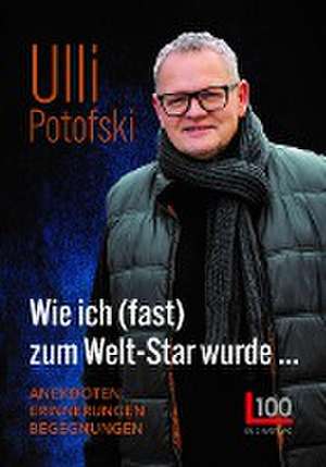 Wie ich (fast) zum Welt-Star wurde... de Ulli Potofski