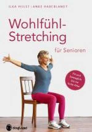 Wohlfühl-Stretching für Senioren de Ilka Holst