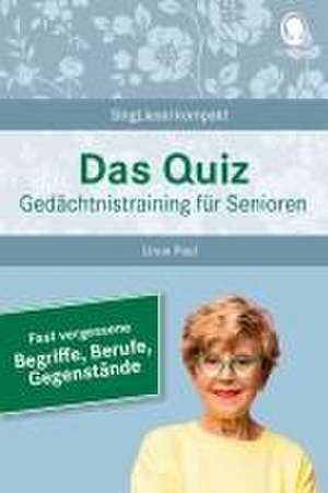 Fast vergessene Begriffe. Das Gedächtnistraining-Quiz für Senioren. Ideal als Beschäftigung, Gedächtnistraining, Aktivierung bei Demenz. de Linus Paul