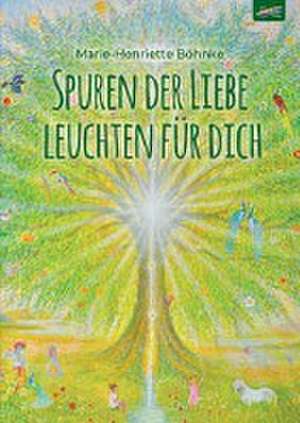 Spuren der Liebe leuchten für dich de Marie-Henriette Böhnke