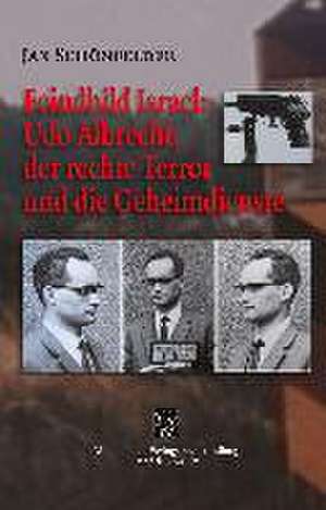 Feindbild Israel: Udo Albrecht, der rechte Terror und die Geheimdienste de Jan Schönfelder