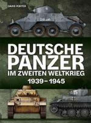 Deutsche Panzer im Zweiten Weltkrieg de David Porter