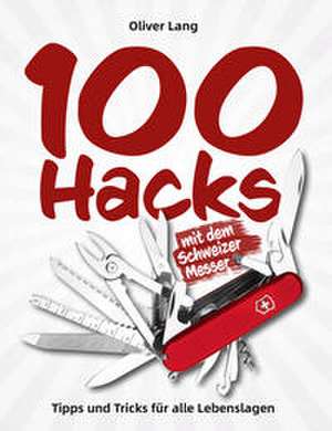 100 Hacks mit dem Schweizer Messer de Oliver Lang