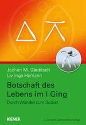 Botschaft des Lebens im I Ging - Durch Wandel zum Selbst de Jochen Gleditsch