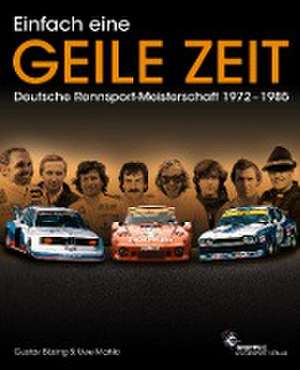 Einfach eine GEILE ZEIT - Dt. Rennsport-Meisterschaft 1972-1985 de Gustav Büsing