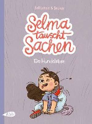 Selma tauscht Sachen. Ein Hundeleben de Martin Baltscheit