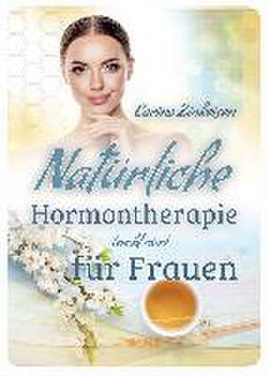 Natürliche Hormontherapie (nicht nur) für Frauen de Carina Zinkeisen