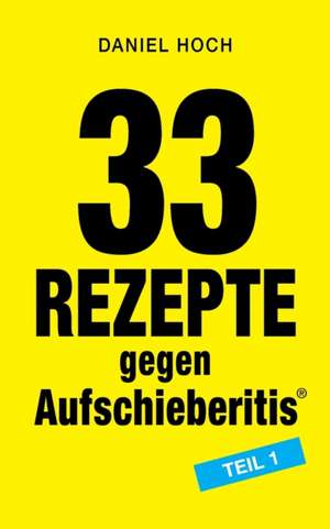 33 Rezepte gegen Aufschieberitis Teil 1 de Daniel Hoch