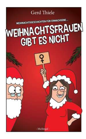 Weihnachtsfrauen gibt es nicht de Gerd Thiele