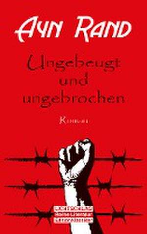 Ungebeugt und ungebrochen de Ayn Rand