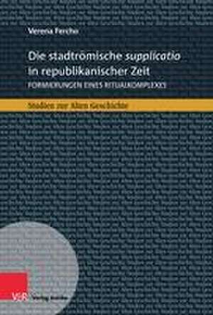 Die stadtrömische supplicatio in republikanischer Zeit de Verena Fercho