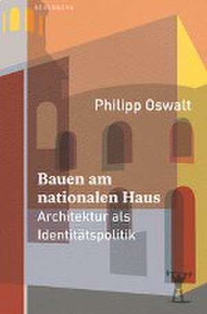 Bauen am nationalen Haus de Philipp Oswalt