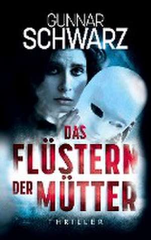 Das Flüstern der Mütter (Thriller) de Gunnar Schwarz