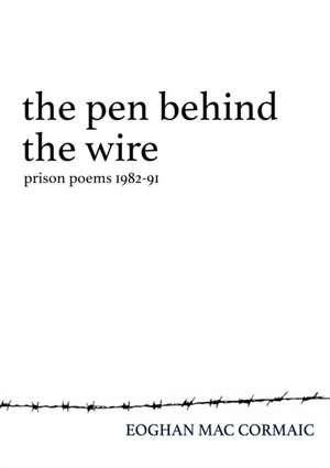 Pen Behind the Wire de Eoghan Mac Cormaic