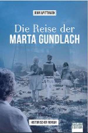 Die Reise der Marta Gundlach de Wyttmark John