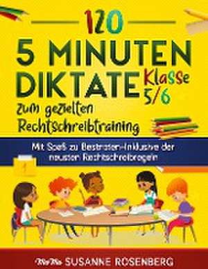 120 5 Minuten Diktate Klasse 5/6 zum gezielten Rechtschreibtraining de Susanne Rosenberg