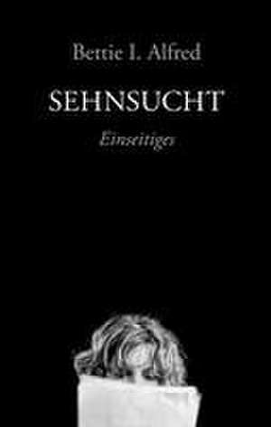 Sehnsucht de Bettie I. Alfred