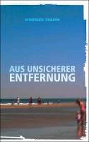 Aus unsicherer Entfernung de Winfried Thamm