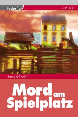 Mord am Spielplatz de Harald Mini